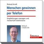 Menschen gewinnen per Telefon. Empfehlungen managen und meisterhaft telefonieren. Hörbuch