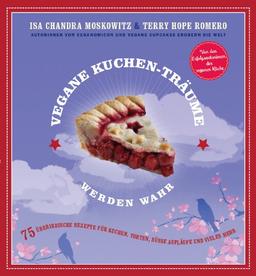 Vegane Kuchen-Träume werden wahr: 75 überirdische Rezepte für Kuchen, Torten, süße Aufläufe und vieles mehr, Vegan Pie in the Sky