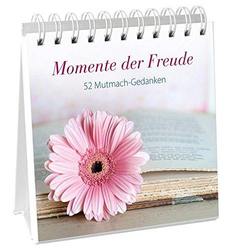 Momente der Freude - Aufstellbuch: 52 Mutmach-Gedanken.