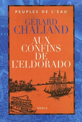 Aux confins de l'Eldorado : La Boudeuse en Amazonie