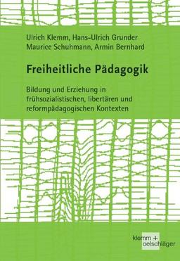 Freiheitliche Pädagogik: Bildung und Erziehung in frühsozialistischen, libertären und reformpädagogischen Kontexten