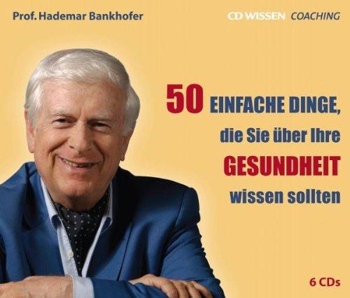 CD WISSEN Coaching - Prof. Hademar Bankhofer: 50 einfache Dinge, die Sie über Ihre Gesundheit wissen sollten, 6 CDs