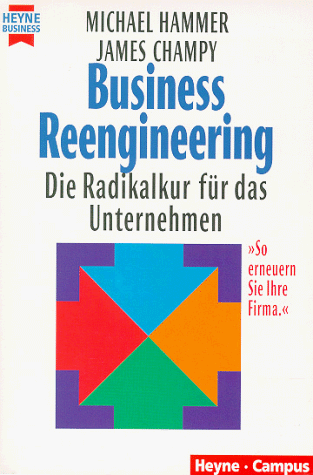 Business Reengineering. Die Radikalkur für das Unternehmen