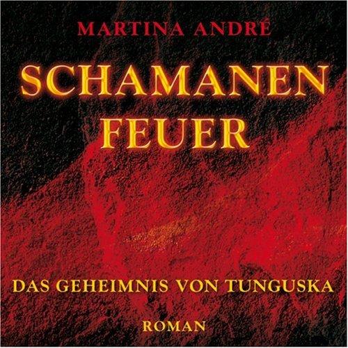 Schamanenfeuer - Das Geheimnis von Tunguska (ungekürzte Lesung)