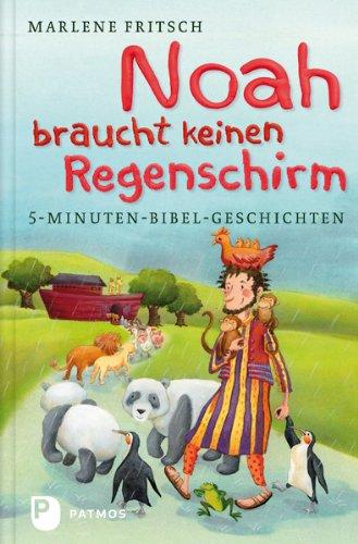 Noah braucht keinen Regenschirm - 5-Minuten-Bibel-Geschichten