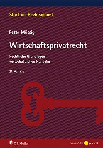 Wirtschaftsprivatrecht: Rechtliche Grundlagen wirtschaftlichen Handelns (Start ins Rechtsgebiet)