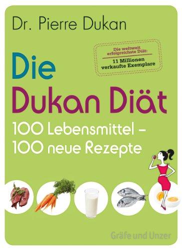 Die Dukan Diät - 100 Lebensmittel, 100 neue Rezepte (Einzeltitel)