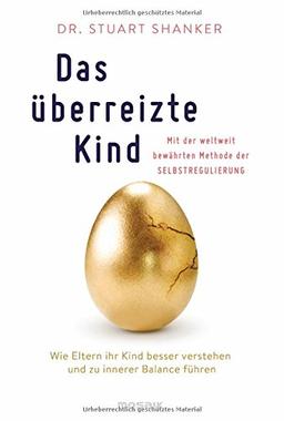 Das überreizte Kind: Wie Eltern ihr Kind besser verstehen und zu innerer Balance führen. Mit der weltweit bewährten Methode der Selbstregulierung