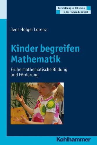 Kinder begreifen Mathematik, Frühe mathematische Bildnung und Förderung, Entwicklung und Bildung in der Frühen Kindheit: Frühe mathematische Bildung ... Und Bildung in Der Fruehen Kindheit)