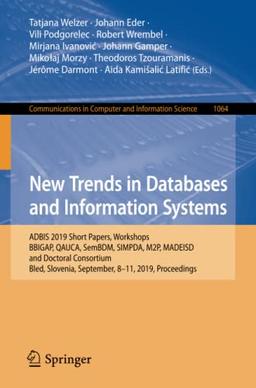 New Trends in Databases and Information Systems: ADBIS 2019 Short Papers, Workshops BBIGAP, QAUCA, SemBDM, SIMPDA, M2P, MADEISD, and Doctoral ... Computer and Information Science, Band 1064)