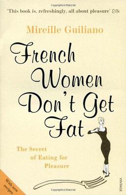 French Women Don't Get Fat: The Secret of Eating for Pleasure