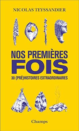 Nos premières fois : 30 (pré)histoires extraordinaires