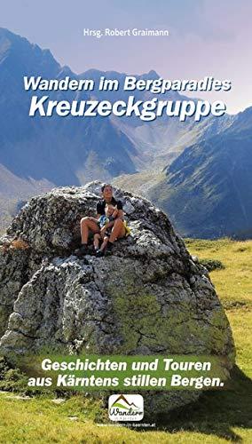 Wandern im Bergparadies Kreuzeckgruppe: Geschichten und Touren aus Kärntens stillen Bergen