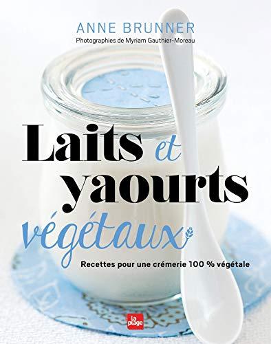 Laits et yaourts végétaux : recettes pour une crémerie 100 % végétale