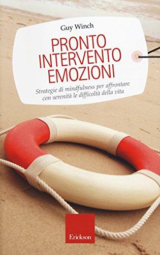 Pronto intervento emozioni. Strategie di mindfulness per affrontare con serenità le difficoltà della vita