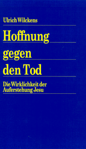 Hoffnung gegen den Tod: Die Wirklichkeit der Auferstehung Jesu