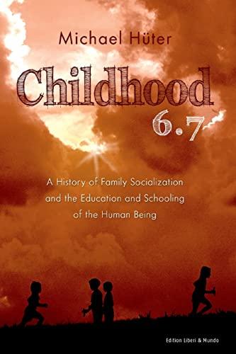 Childhood 6.7: A History of Family Socialization and the Education and Schooling of the Human Being