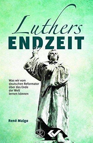 Luthers Endzeit: Was wir vom deutschen Reformator über das Ende der Welt lernern können