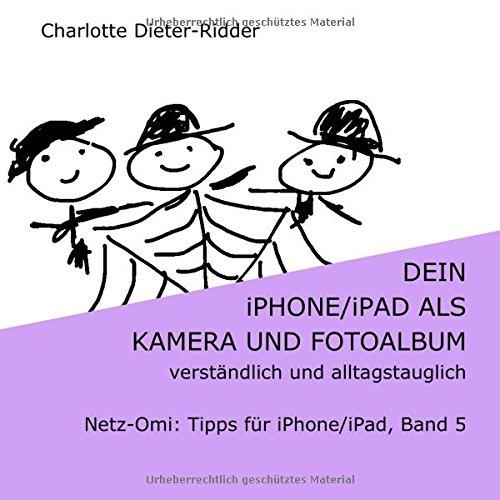 Dein iPhone/iPad als Kamera und Fotoalbum -verständlich und alltagstauglich: Netz-Omi: Tipps für iPhone/iPad