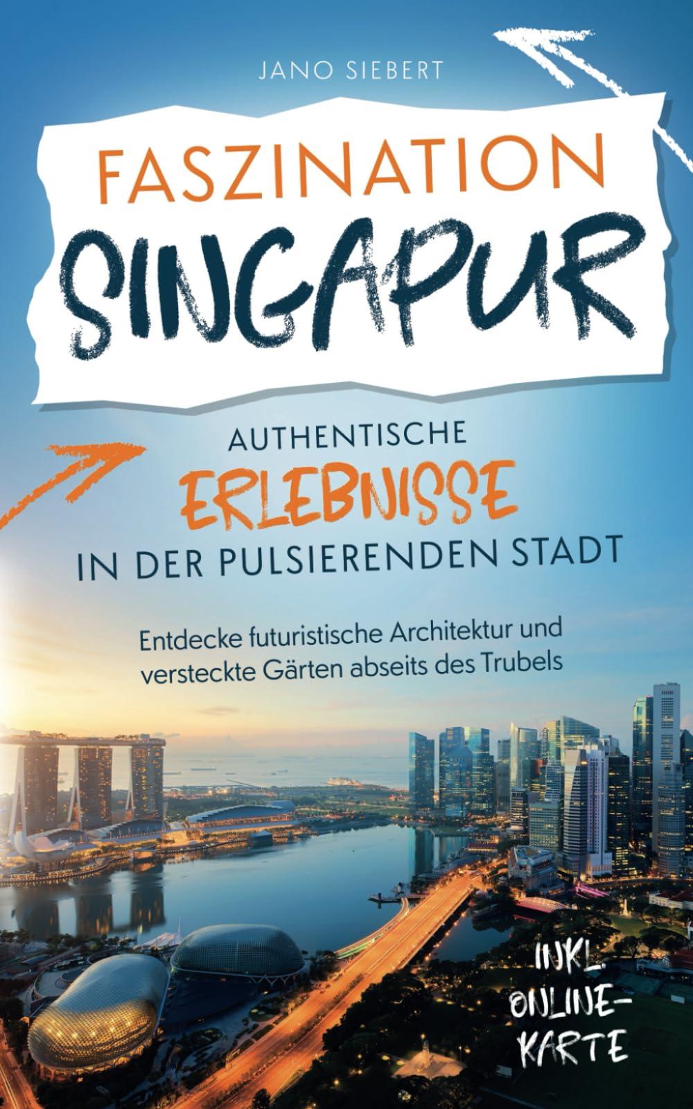 Faszination Singapur: Authentische Erlebnisse in der pulsierenden Stadt - Entdecke futuristische Architektur und versteckte Gärten abseits des Trubels inklusive Onlinekarte