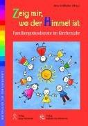 Zeig mir, wo der Himmel ist: Familiengottesdienste im Kirchenjahr