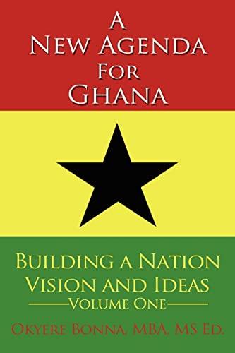 A New Agenda For Ghana: Building a Nation on Vision and Ideas Volume One