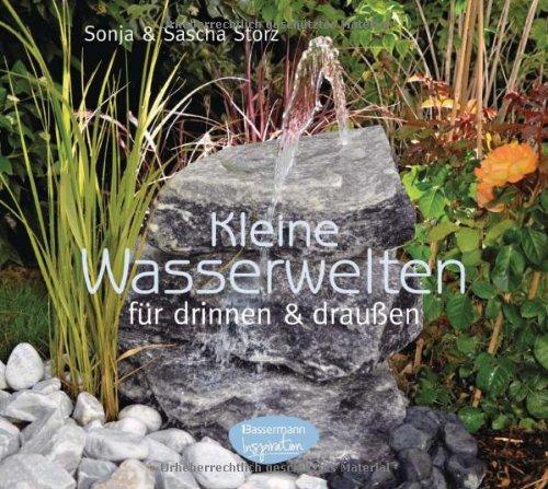 Kleine Wasserwelten für drinnen und draußen: Kreative Ideen - schnell realisiert