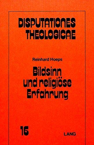 Bildsinn und religiöse Erfahrung: Hermeneutische Grundlagen für einen Weg der Theologie zum Ver- ständnis gegenstandsloser Malerei (Disputationes Theologicae)