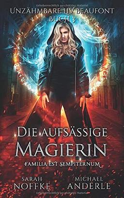 Die aufsässige Magierin (Unzähmbare Liv Beaufont, Band 3)