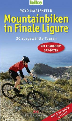 Mountainbiken in Finale Ligure: 20 ausgewählte Touren - Mit Roadbooks und GPS-Daten Mit 8 Freeride-Specials