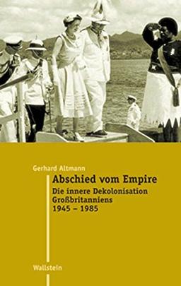 Abschied vom Empire. Die innere Dekolonisation Großbritanniens 1945-1985 (Moderne Zeit)