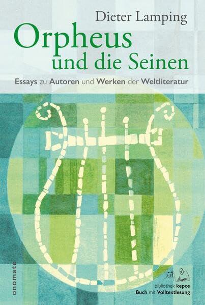 Orpheus und die Seinen: Essays zu Autoren und Werken der Weltliteratur