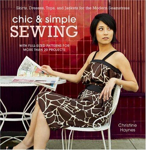 Chic & Simple Sewing: Skirts, Dresses, Tops, and Jackets for the Modern Seamstress