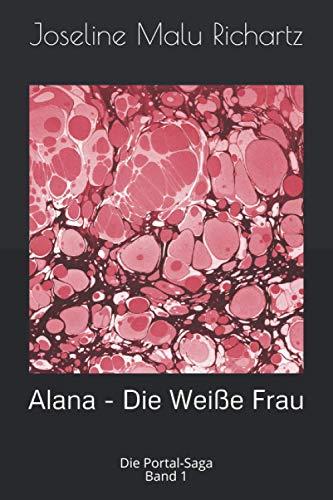 Alana - Die Weiße Frau: Die Portal-Saga Band 1