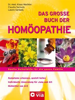 Das große Buch der Homöopathie: Sanfte Selbsthilfe für die ganze Familie. Symptome erkennen, gezielt heilen / Individuelle Anwendungen für Jung und Alt / Heilmittel von A-Z