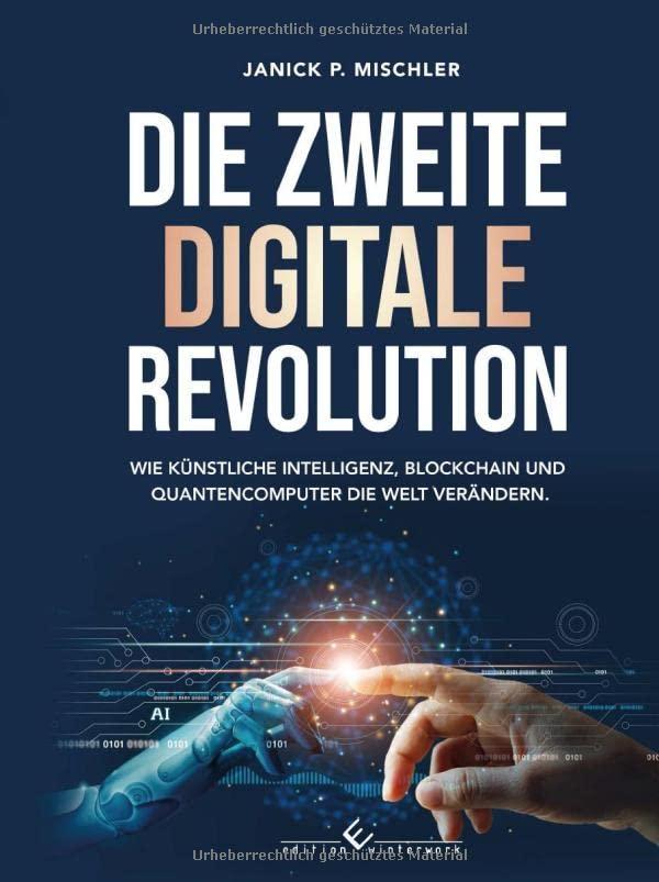 Die zweite digitale Revolution: Wie künstliche Intelligenz, Blockchain und Quantencomputer die Welt verändern