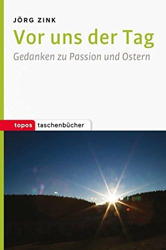 Vor uns der Tag: Gedanken zu Passion und Ostern (Topos Taschenbücher)