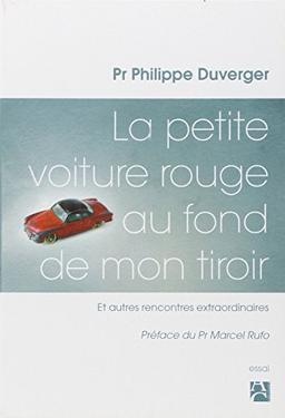 La petite voiture rouge au fond de mon tiroir : et autres rencontres extraordinaires