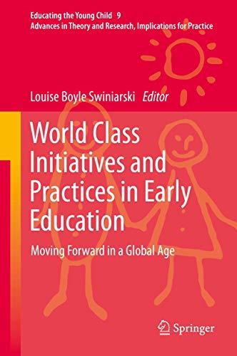 World Class Initiatives and Practices in Early Education: Moving Forward in a Global Age (Educating the Young Child, 9, Band 9)