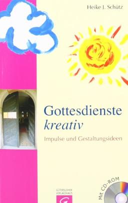 Gottesdienste kreativ: Impulse und Gestaltungsideen