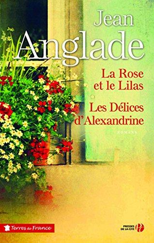 La rose et le lilas. Les délices d'Alexandrine : romans