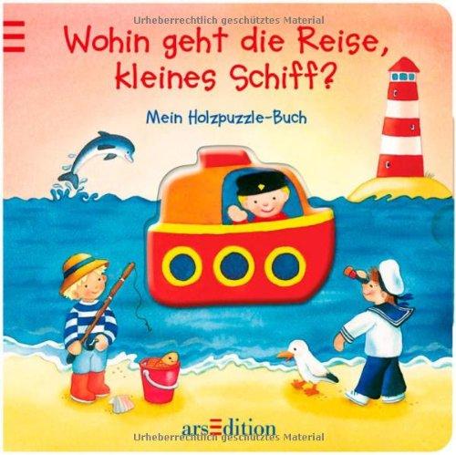 Wohin geht die Reise, kleines Schiff?: Mein Holzpuzzle-Buch: Mein Holzpuzzle-Buch. Ab 18 Monate