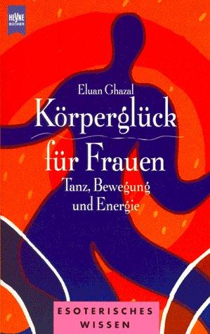 Körperglück für Frauen. Tanz, Bewegung und Energie.