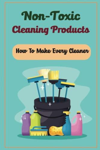 Non-Toxic Cleaning Products: How To Make Every Cleaner