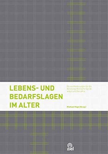 Lebens- und Bedarfslagen im Alter: Herausforderungen für die Beratung, Klinische Sozialarbeit und Geriatrie (Lebenshorizonte im höheren Alter)