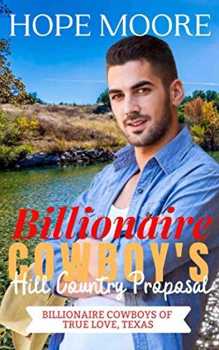 Billionaire Cowboy's Hill Country Proposal (Billionaire Cowboys of True Love, Texas, Band 3)