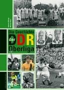 Die Geschichte der DDR-Oberliga. Mit Spielerlexikon