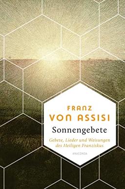 Sonnengebete. Gebete, Lieder und Weisungen des Heiligen Franziskus (Weisheit der Welt, Band 15)