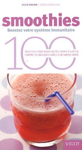 Smoothies, boostez votre système immunitaire : 100 recettes pour aider votre corps à lutter contre la maladie... grâce à un simple verre