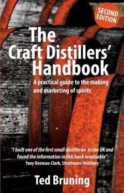 The Craft Distillers' Handbook: A Practical Guide to Making and Marketing Spirits